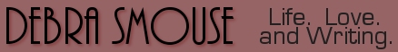 Debra Smouse:  Life, Love and Writing
