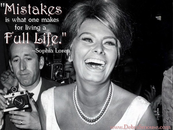 These wise words from Sophia Loren remind us that mistakes are an